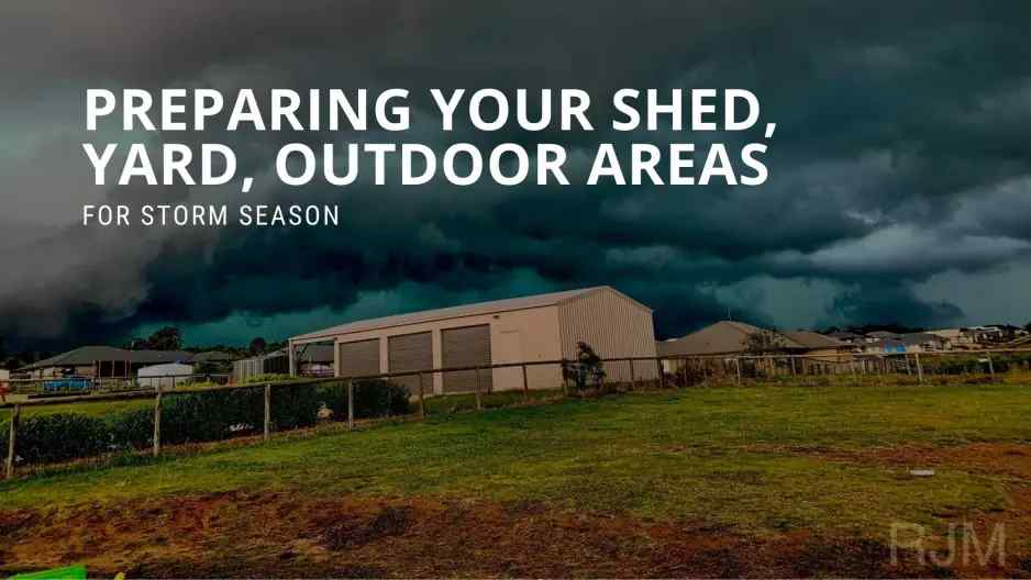 Preparing your Shed, Yard, Outdoor Areas for Storm Season